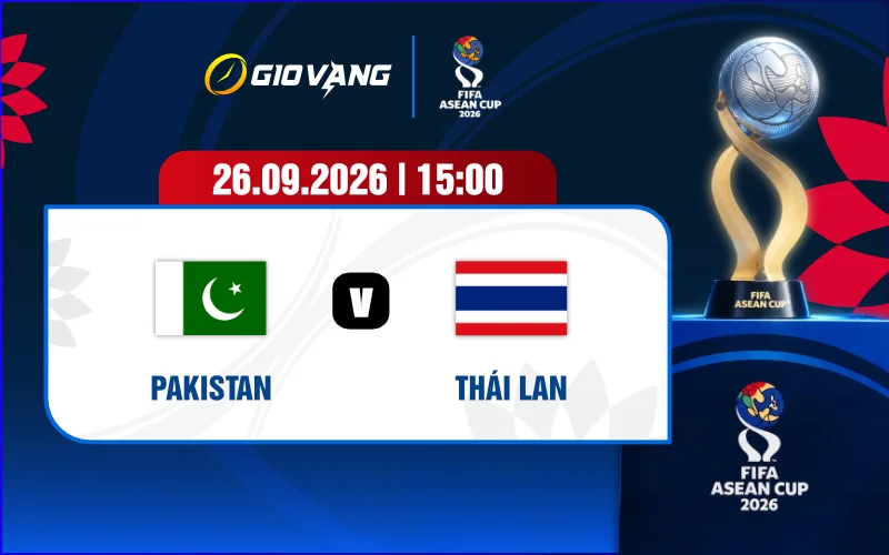 Soi kèo Pakistan vs Thái Lan 15h00 ngày 26/9/2026 – FIFA ASEAN Cup
