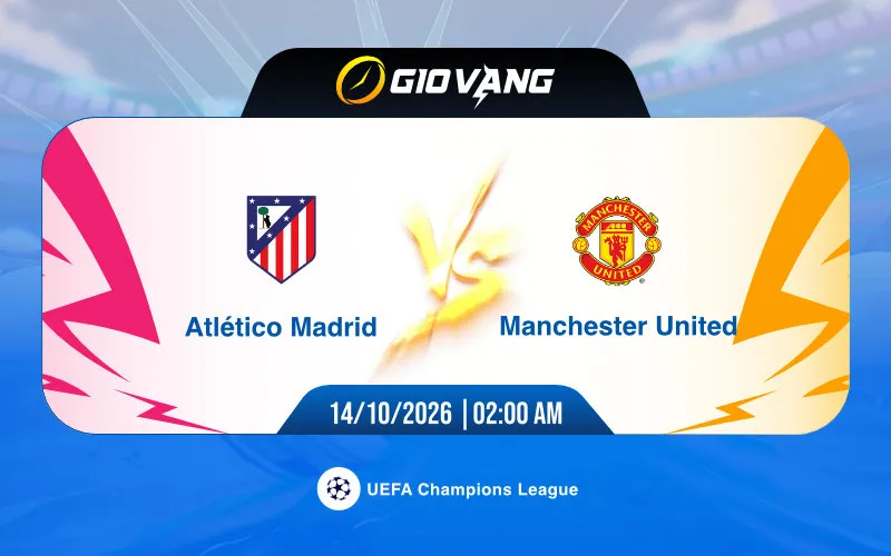 Soi kèo Atl Madrid vs Man Utd 02h00 ngày 14/10/2026 – Cup C1